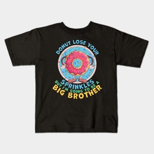 Donut Lose Your Sprinkles but I'm Going to be a Big Brother Funny Kids T-Shirt